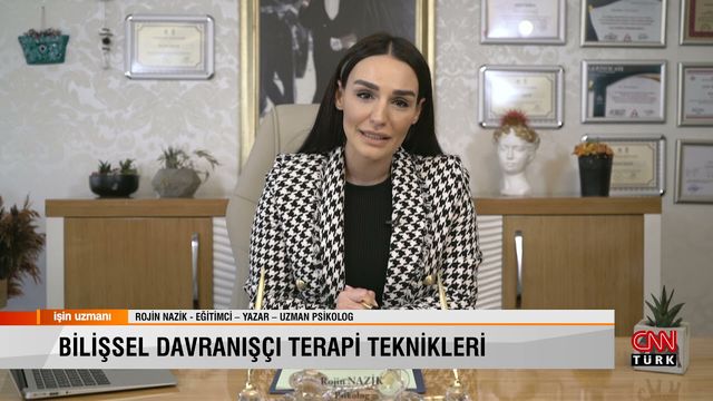 CNN Türk İşin Uzmanı programında Psikolog Rojin Nazik, bilişsel davranışçı terapi